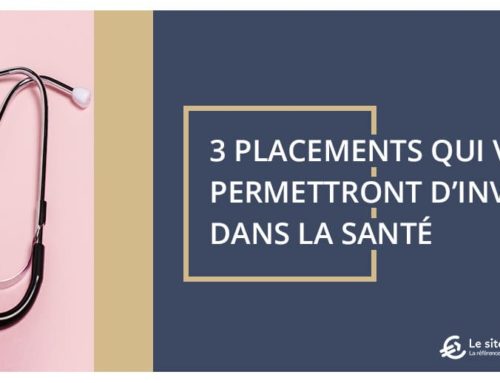 3 placements qui vous permettront d’investir dans la santé