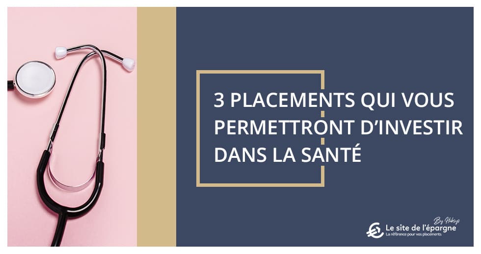 3 placements qui vous permettront d’investir dans la santé