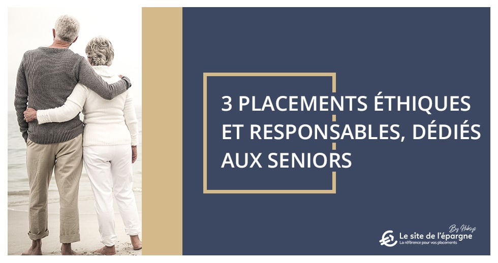 3 placements éthiques et responsables, dédiés aux seniors